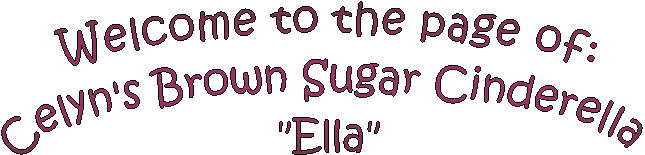 Celyn's Brown Sugar Cinderella 
"Ella"